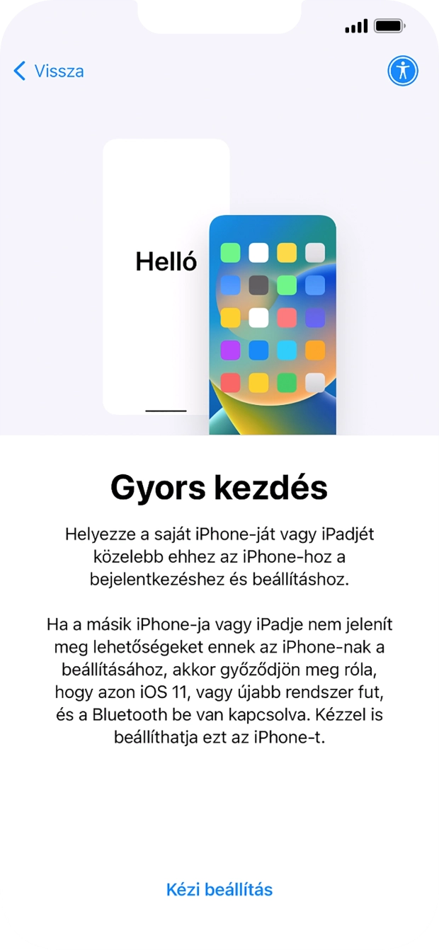 Kövesd a képernyőn megjelenő utasításokat a tartalom egy másik eszközről az iOS 11-gyel vagy újakkal történő átviteléhez, vagy válaszd a Kézi beállítás lehetőséget.
