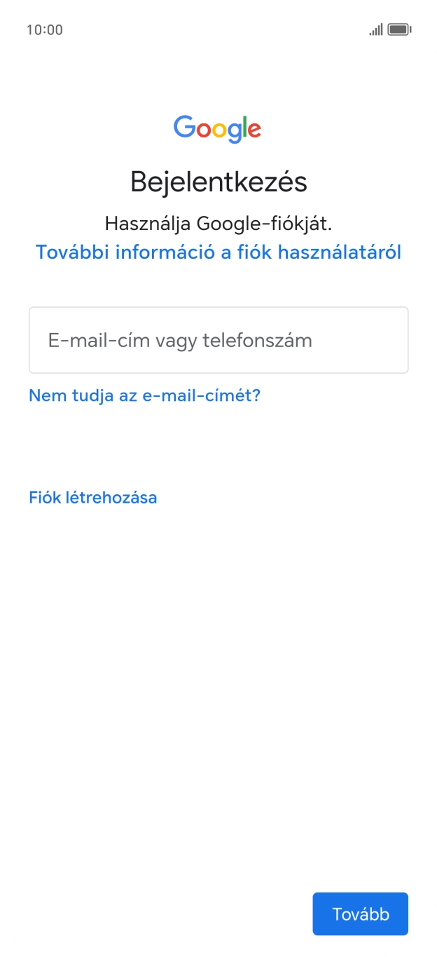 Amennyiben nincs Google-fiókod, válaszd a Fiók létrehozása lehetőséget, és kövesd a képernyőn megjelenő utasításokat egy új fiók létrehozásához. Amennyiben nincs Google-fiókod, válaszd a Fiók létrehozása lehetőséget, és kövesd a képernyőn megjelenő utasításokat egy új fiók létrehozásához.