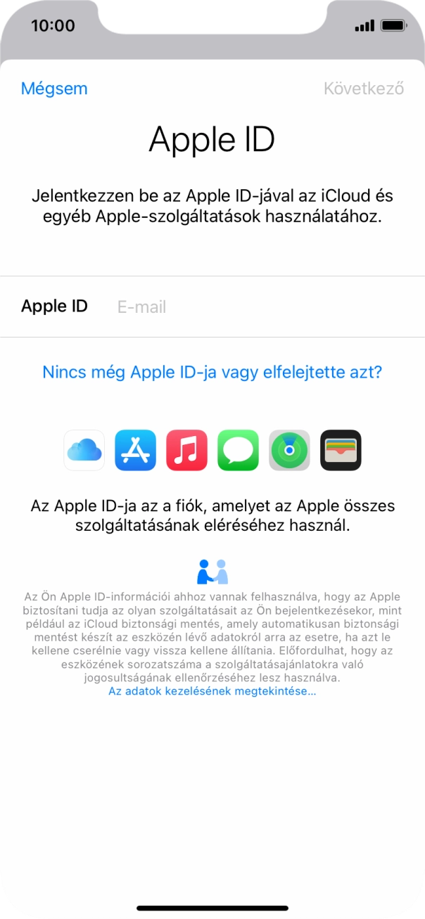 Ha nincs Apple ID-d, válaszd a Nincs még Apple ID-ja vagy elfelejtette azt? lehetőséget, és kövesd a képernyőn megjelenő utasításokat Apple ID létrehozásához. Ha nincs Apple ID-d, válaszd a Nincs még Apple ID-ja vagy elfelejtette azt? lehetőséget, és kövesd a képernyőn megjelenő utasításokat Apple ID létrehozásához.