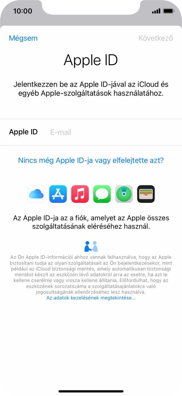Ha nincs Apple ID-d, válaszd a Nincs még Apple ID-ja vagy elfelejtette azt? lehetőséget, és kövesd a képernyőn megjelenő utasításokat Apple ID létrehozásához. Ha nincs Apple ID-d, válaszd a Nincs még Apple ID-ja vagy elfelejtette azt? lehetőséget, és kövesd a képernyőn megjelenő utasításokat Apple ID létrehozásához.