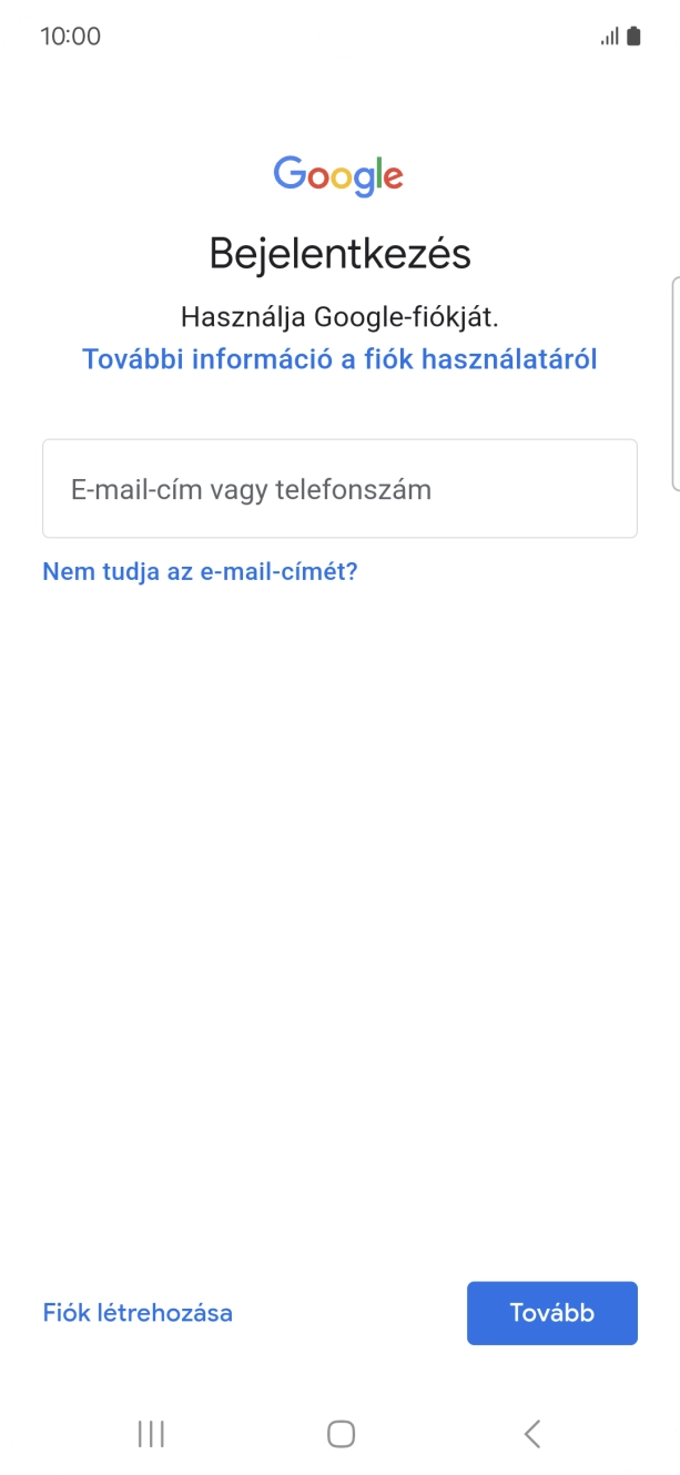 Amennyiben nincs Google-fiókod, válaszd a Fiók létrehozása lehetőséget, és kövesd a képernyőn megjelenő utasításokat egy új fiók létrehozásához. Amennyiben nincs Google-fiókod, válaszd a Fiók létrehozása lehetőséget, és kövesd a képernyőn megjelenő utasításokat egy új fiók létrehozásához.