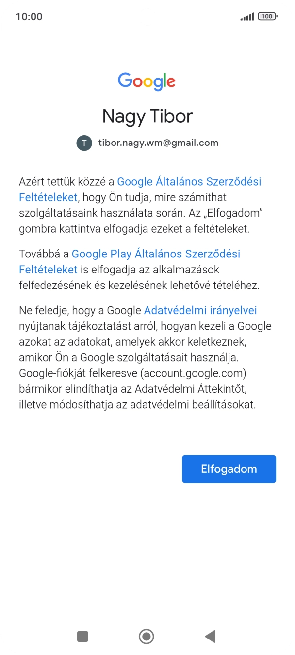 Válaszd az Elfogadom lehetőséget, és kövesd a képernyőn megjelenő utasításokat a Google-fiókod beállításainak kiválasztásához. Válaszd az Elfogadom lehetőséget, és kövesd a képernyőn megjelenő utasításokat a Google-fiókod beállításainak kiválasztásához.