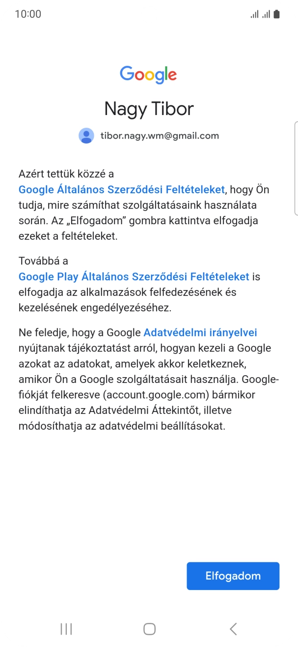 Válaszd az Elfogadom lehetőséget, és kövesd a képernyőn megjelenő utasításokat a Google-fiókod beállításainak kiválasztásához. Válaszd az Elfogadom lehetőséget, és kövesd a képernyőn megjelenő utasításokat a Google-fiókod beállításainak kiválasztásához.