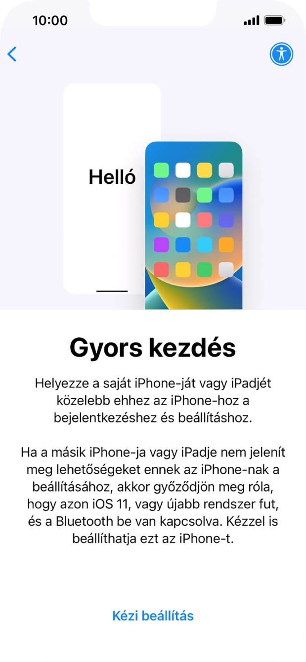 Kövesd a képernyőn megjelenő utasításokat a tartalom egy másik eszközről az iOS 11-gyel vagy újakkal történő átviteléhez, vagy válaszd a Kézi beállítás lehetőséget.