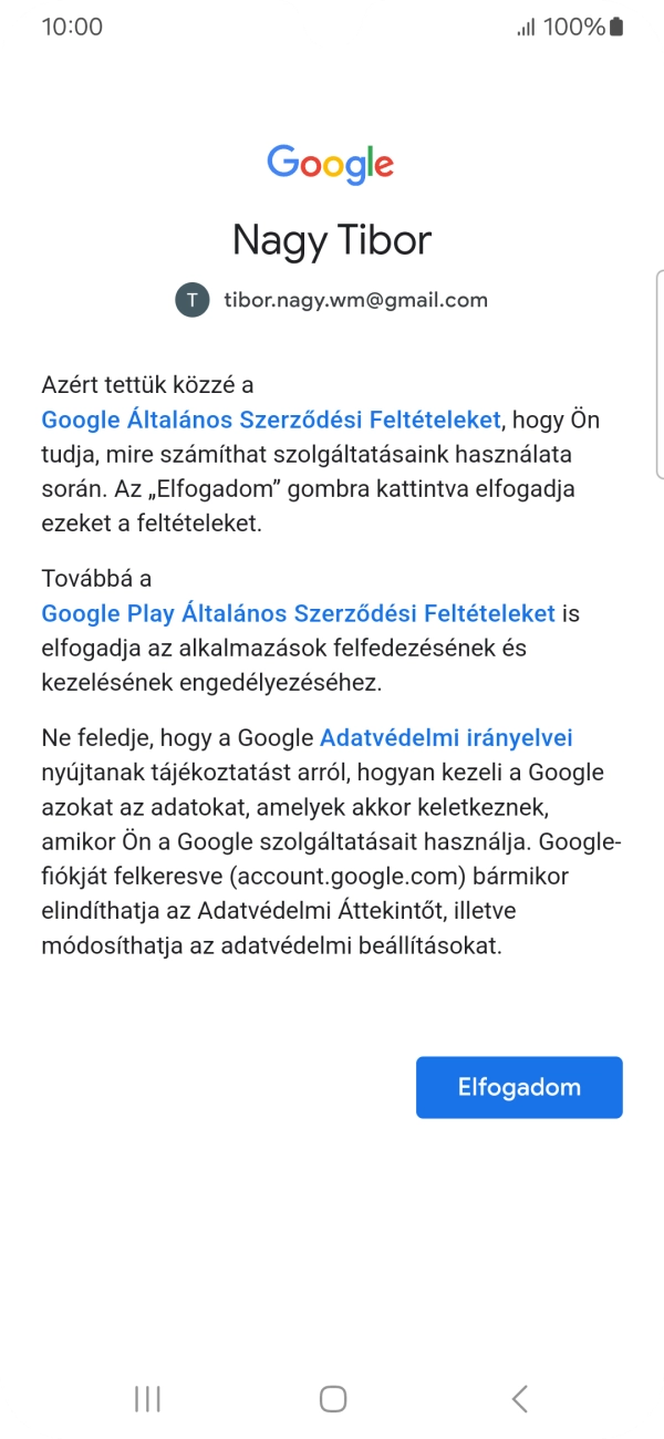 Válaszd az Elfogadom lehetőséget, és kövesd a képernyőn megjelenő utasításokat a Google-fiókod beállításainak kiválasztásához. Válaszd az Elfogadom lehetőséget, és kövesd a képernyőn megjelenő utasításokat a Google-fiókod beállításainak kiválasztásához.