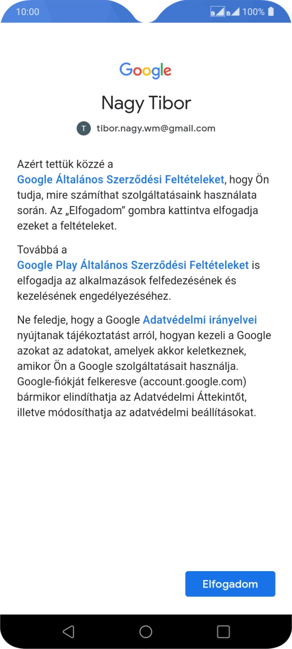 Válaszd az Elfogadom lehetőséget, és kövesd a képernyőn megjelenő utasításokat a Google-fiókod beállításainak kiválasztásához. Válaszd az Elfogadom lehetőséget, és kövesd a képernyőn megjelenő utasításokat a Google-fiókod beállításainak kiválasztásához.