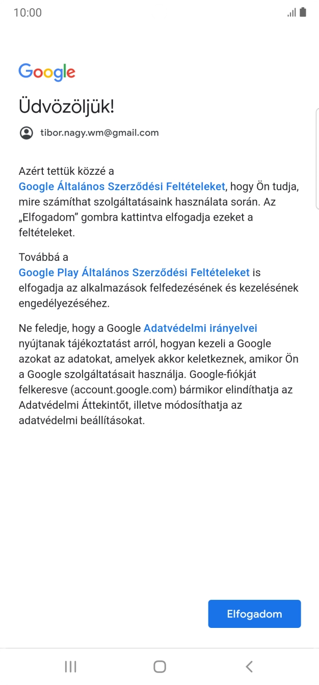Válaszd az Elfogadom lehetőséget, és kövesd a képernyőn megjelenő utasításokat a Google-fiókod beállításainak kiválasztásához. Válaszd az Elfogadom lehetőséget, és kövesd a képernyőn megjelenő utasításokat a Google-fiókod beállításainak kiválasztásához.