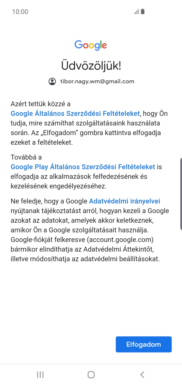 Válaszd az Elfogadom lehetőséget, és kövesd a képernyőn megjelenő utasításokat a Google-fiókod beállításainak kiválasztásához. Válaszd az Elfogadom lehetőséget, és kövesd a képernyőn megjelenő utasításokat a Google-fiókod beállításainak kiválasztásához.