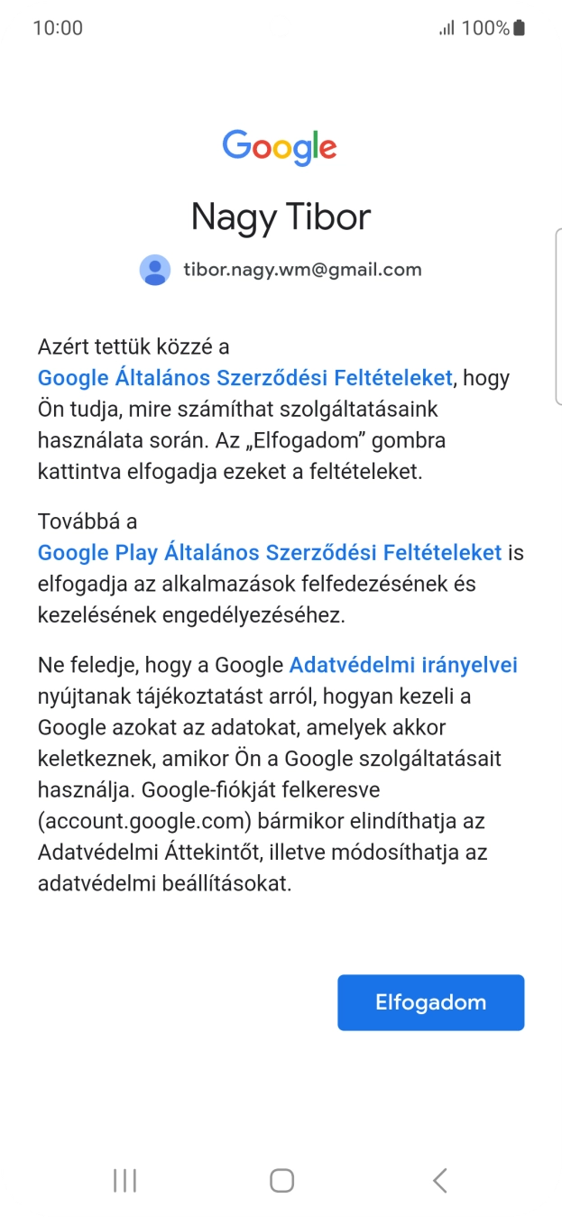 Válaszd az Elfogadom lehetőséget, és kövesd a képernyőn megjelenő utasításokat a Google-fiókod beállításainak kiválasztásához. Válaszd az Elfogadom lehetőséget, és kövesd a képernyőn megjelenő utasításokat a Google-fiókod beállításainak kiválasztásához.