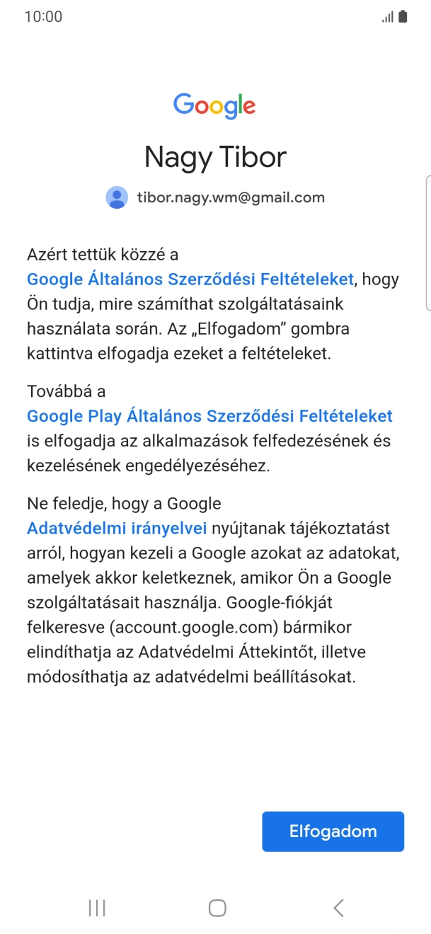 Válaszd az Elfogadom lehetőséget, és kövesd a képernyőn megjelenő utasításokat a Google-fiókod beállításainak kiválasztásához. Válaszd az Elfogadom lehetőséget, és kövesd a képernyőn megjelenő utasításokat a Google-fiókod beállításainak kiválasztásához.