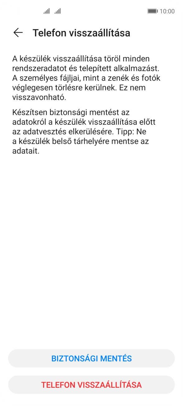Válaszd a TELEFON VISSZAÁLLÍTÁSA lehetőséget. Várj egy kicsit, amíg a telefon visszaállítja a gyári beállításokat. A telefon konfigurálásához és ahhoz, hogy üzemkész állapotba hozd, kövesd a képernyőn megjelenő utasításokat. Válaszd a TELEFON VISSZAÁLLÍTÁSA lehetőséget. Várj egy kicsit, amíg a telefon visszaállítja a gyári beállításokat. A telefon konfigurálásához és ahhoz, hogy üzemkész állapotba hozd, kövesd a képernyőn megjelenő utasításokat.