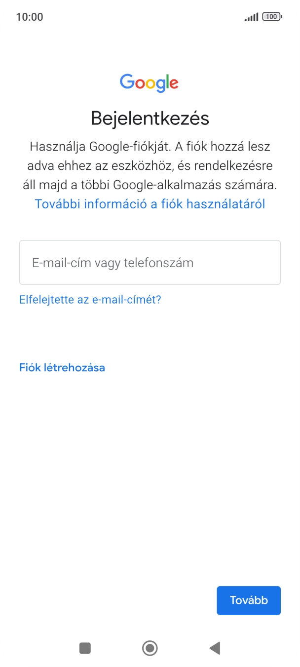 Amennyiben nincs Google-fiókod, válaszd a Fiók létrehozása lehetőséget, és kövesd a képernyőn megjelenő utasításokat egy új fiók létrehozásához. Amennyiben nincs Google-fiókod, válaszd a Fiók létrehozása lehetőséget, és kövesd a képernyőn megjelenő utasításokat egy új fiók létrehozásához.