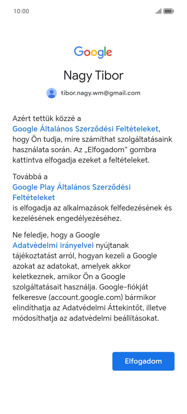 Válaszd az Elfogadom lehetőséget, és kövesd a képernyőn megjelenő utasításokat a Google-fiókod beállításainak kiválasztásához. Válaszd az Elfogadom lehetőséget, és kövesd a képernyőn megjelenő utasításokat a Google-fiókod beállításainak kiválasztásához.