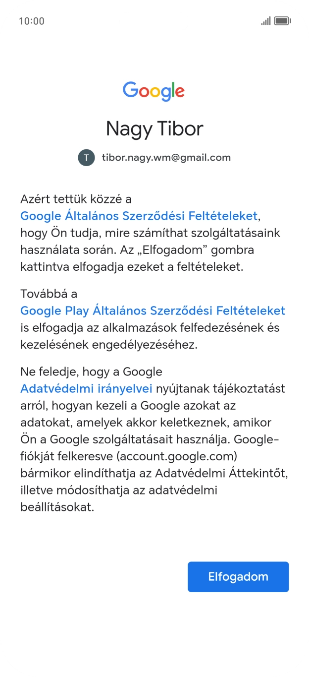 Válaszd az Elfogadom lehetőséget, és kövesd a képernyőn megjelenő utasításokat a Google-fiókod beállításainak kiválasztásához. Válaszd az Elfogadom lehetőséget, és kövesd a képernyőn megjelenő utasításokat a Google-fiókod beállításainak kiválasztásához.