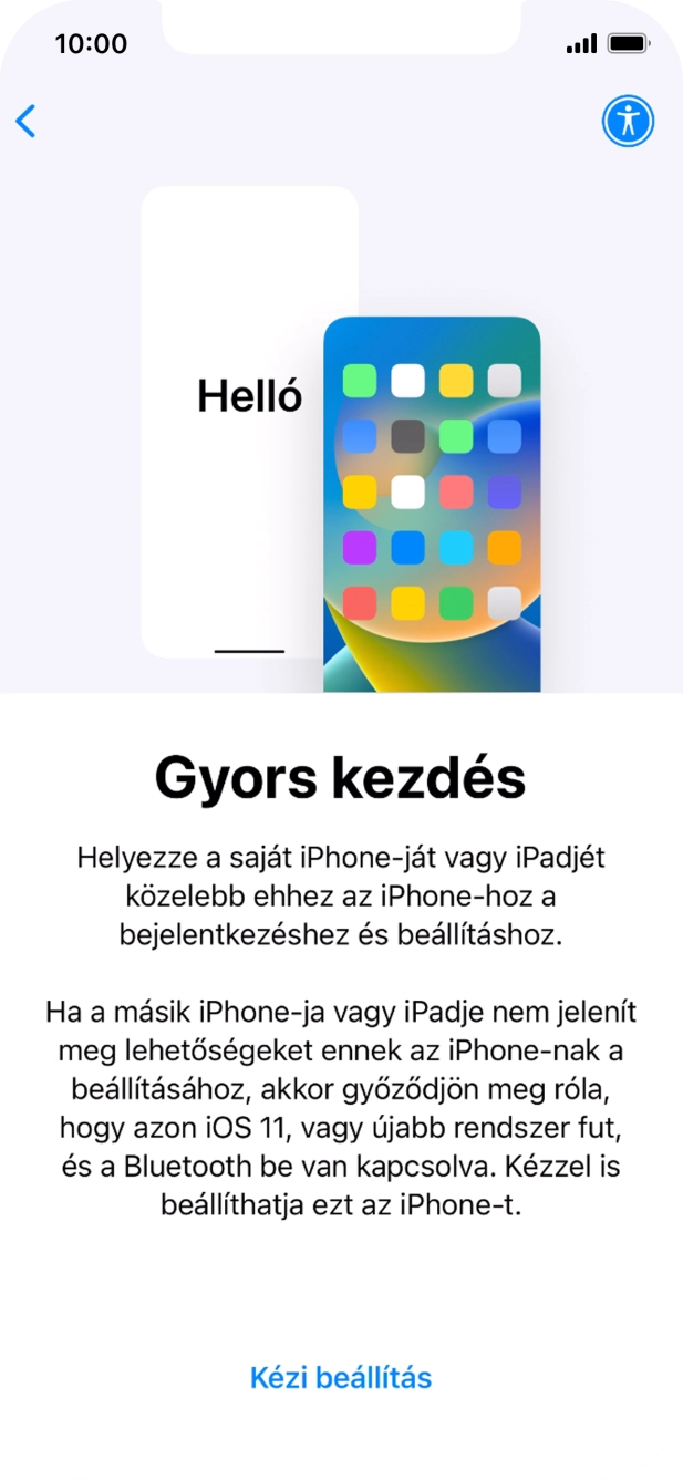 Kövesd a képernyőn megjelenő utasításokat a tartalom egy másik eszközről az iOS 11-gyel vagy újakkal történő átviteléhez, vagy válaszd a Kézi beállítás lehetőséget.