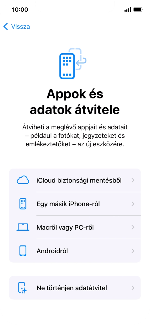 Válaszd a Ne történjen adatátvitel lehetőséget, és kövesd a képernyőn megjelenő utasításokat az aktiválás befejezéséhez. Válaszd a Ne történjen adatátvitel lehetőséget, és kövesd a képernyőn megjelenő utasításokat az aktiválás befejezéséhez.
