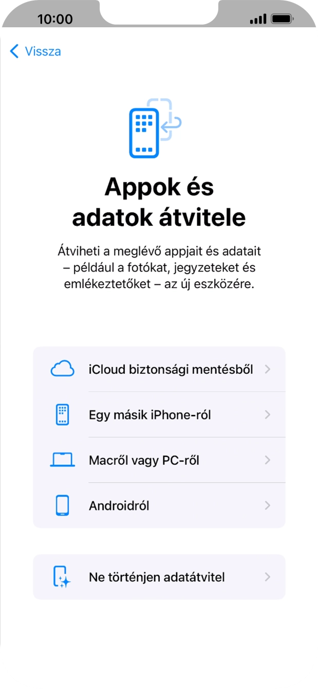 Válaszd a Ne történjen adatátvitel lehetőséget, és kövesd a képernyőn megjelenő utasításokat az aktiválás befejezéséhez. Válaszd a Ne történjen adatátvitel lehetőséget, és kövesd a képernyőn megjelenő utasításokat az aktiválás befejezéséhez.