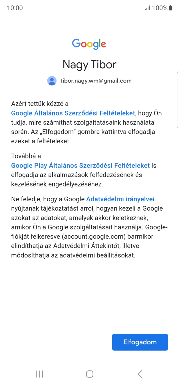 Válaszd az Elfogadom lehetőséget, és kövesd a képernyőn megjelenő utasításokat a Google-fiókod beállításainak kiválasztásához. Válaszd az Elfogadom lehetőséget, és kövesd a képernyőn megjelenő utasításokat a Google-fiókod beállításainak kiválasztásához.
