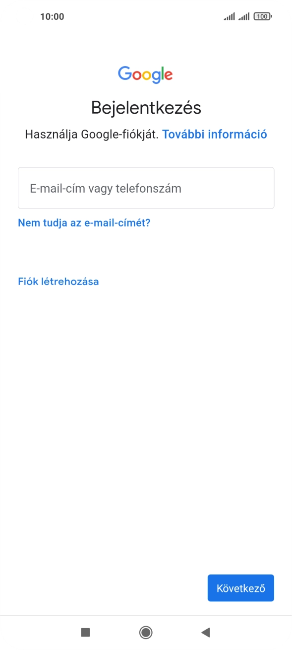 Amennyiben nincs Google-fiókod, válaszd a Fiók létrehozása lehetőséget, és kövesd a képernyőn megjelenő utasításokat egy új fiók létrehozásához. Amennyiben nincs Google-fiókod, válaszd a Fiók létrehozása lehetőséget, és kövesd a képernyőn megjelenő utasításokat egy új fiók létrehozásához.