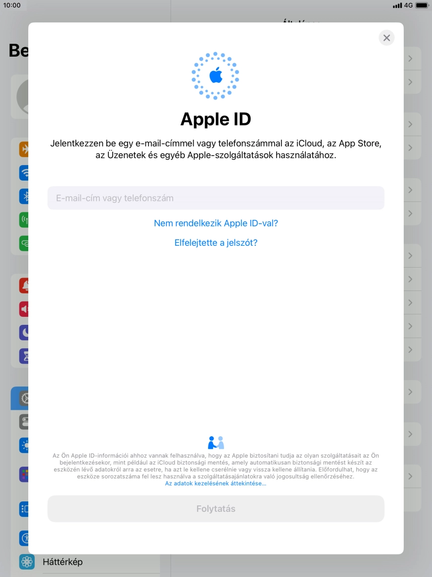 Ha nincs Apple ID-d, válaszd a Nem rendelkezik Apple ID-val? lehetőséget, és kövesd a képernyőn megjelenő utasításokat Apple ID létrehozásához. Ha nincs Apple ID-d, válaszd a Nem rendelkezik Apple ID-val? lehetőséget, és kövesd a képernyőn megjelenő utasításokat Apple ID létrehozásához.