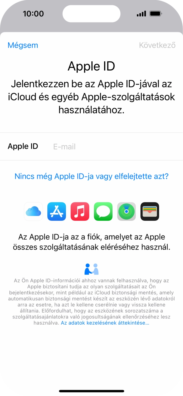 Ha nincs Apple ID-d, válaszd a Nincs még Apple ID-ja vagy elfelejtette azt? lehetőséget, és kövesd a képernyőn megjelenő utasításokat Apple ID létrehozásához.