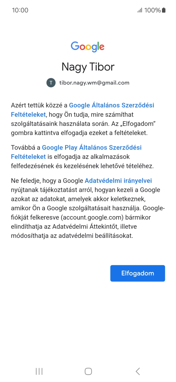 Válaszd az Elfogadom lehetőséget, és kövesd a képernyőn megjelenő utasításokat a Google-fiókod beállításainak kiválasztásához. Válaszd az Elfogadom lehetőséget, és kövesd a képernyőn megjelenő utasításokat a Google-fiókod beállításainak kiválasztásához.