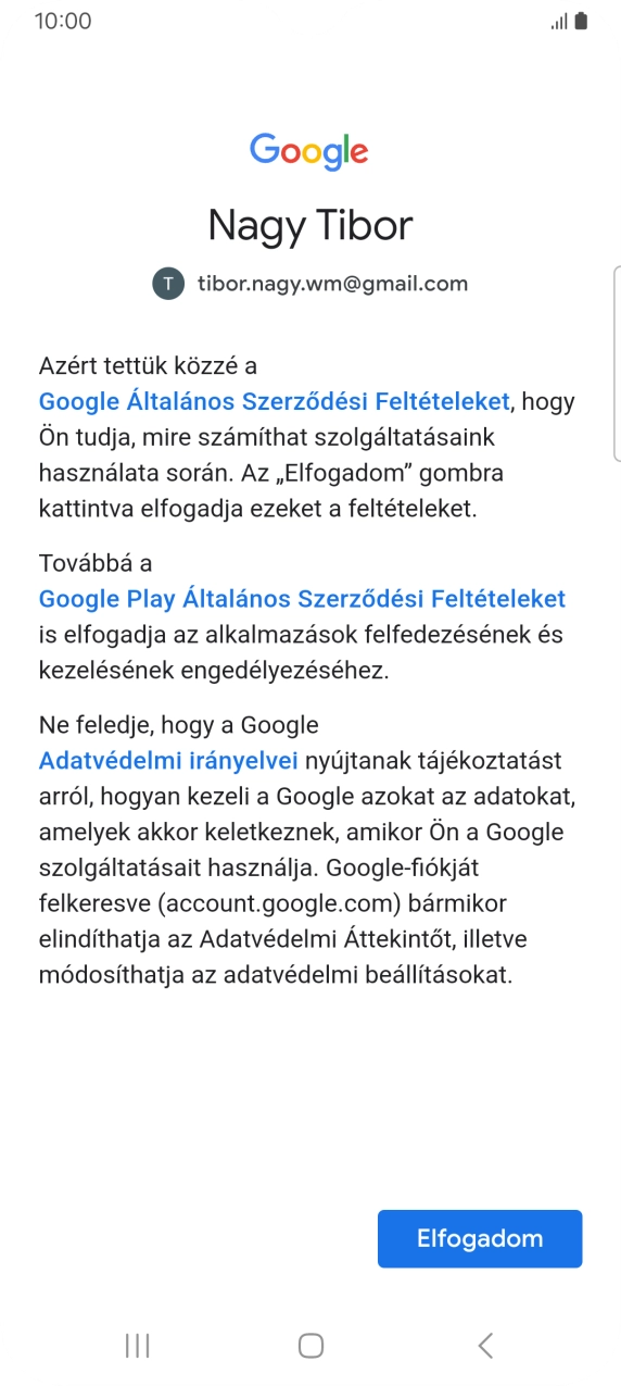 Válaszd az Elfogadom lehetőséget, és kövesd a képernyőn megjelenő utasításokat a Google-fiókod beállításainak kiválasztásához. Válaszd az Elfogadom lehetőséget, és kövesd a képernyőn megjelenő utasításokat a Google-fiókod beállításainak kiválasztásához.