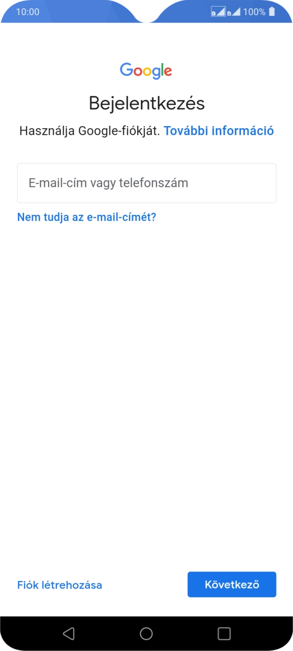 Amennyiben nincs Google-fiókod, válaszd a Fiók létrehozása lehetőséget, és kövesd a képernyőn megjelenő utasításokat egy új fiók létrehozásához. Amennyiben nincs Google-fiókod, válaszd a Fiók létrehozása lehetőséget, és kövesd a képernyőn megjelenő utasításokat egy új fiók létrehozásához.