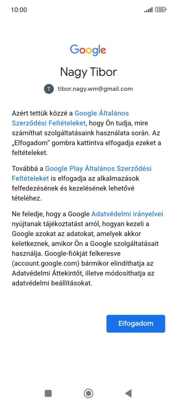 Válaszd az Elfogadom lehetőséget, és kövesd a képernyőn megjelenő utasításokat a Google-fiókod beállításainak kiválasztásához. Válaszd az Elfogadom lehetőséget, és kövesd a képernyőn megjelenő utasításokat a Google-fiókod beállításainak kiválasztásához.