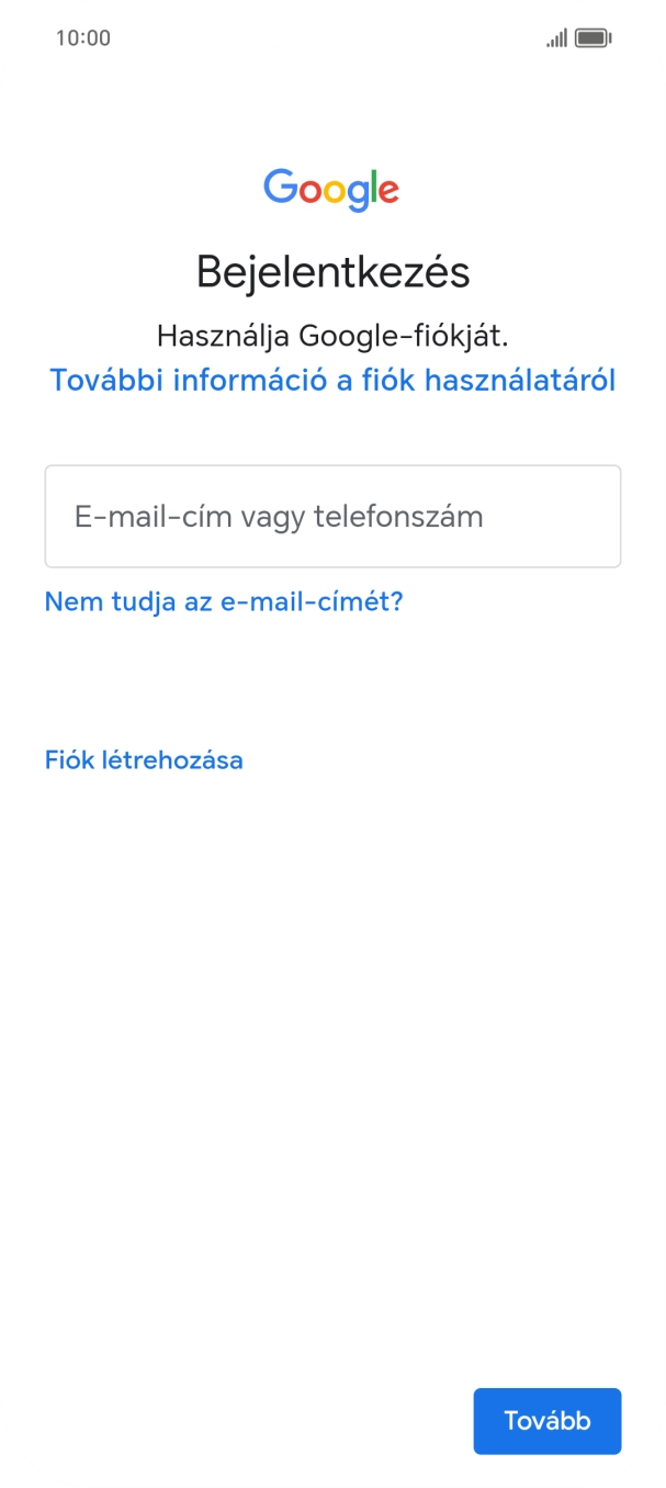 Amennyiben nincs Google-fiókod, válaszd a Fiók létrehozása lehetőséget, és kövesd a képernyőn megjelenő utasításokat egy új fiók létrehozásához. Amennyiben nincs Google-fiókod, válaszd a Fiók létrehozása lehetőséget, és kövesd a képernyőn megjelenő utasításokat egy új fiók létrehozásához.