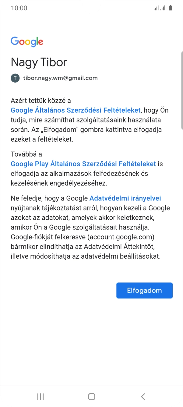 Válaszd az Elfogadom lehetőséget, és kövesd a képernyőn megjelenő utasításokat a Google-fiókod beállításainak kiválasztásához. Válaszd az Elfogadom lehetőséget, és kövesd a képernyőn megjelenő utasításokat a Google-fiókod beállításainak kiválasztásához.