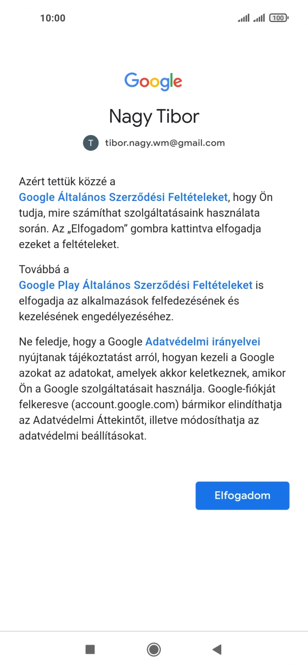 Válaszd az Elfogadom lehetőséget, és kövesd a képernyőn megjelenő utasításokat a Google-fiókod beállításainak kiválasztásához. Válaszd az Elfogadom lehetőséget, és kövesd a képernyőn megjelenő utasításokat a Google-fiókod beállításainak kiválasztásához.
