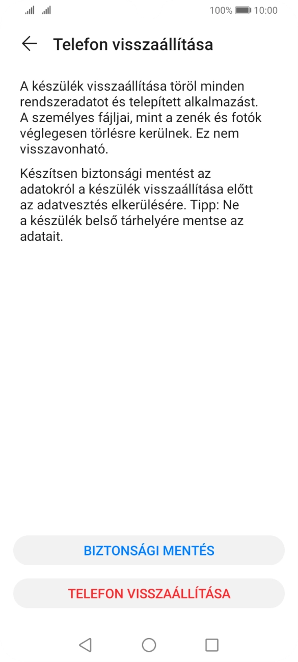 Válaszd a TELEFON VISSZAÁLLÍTÁSA lehetőséget. Várj egy kicsit, amíg a telefon visszaállítja a gyári beállításokat. A telefon konfigurálásához és ahhoz, hogy üzemkész állapotba hozd, kövesd a képernyőn megjelenő utasításokat. Válaszd a TELEFON VISSZAÁLLÍTÁSA lehetőséget. Várj egy kicsit, amíg a telefon visszaállítja a gyári beállításokat. A telefon konfigurálásához és ahhoz, hogy üzemkész állapotba hozd, kövesd a képernyőn megjelenő utasításokat.