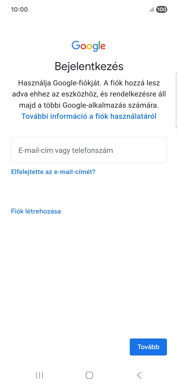 Amennyiben nincs Google-fiókod, válaszd a Fiók létrehozása lehetőséget, és kövesd a képernyőn megjelenő utasításokat egy új fiók létrehozásához. Amennyiben nincs Google-fiókod, válaszd a Fiók létrehozása lehetőséget, és kövesd a képernyőn megjelenő utasításokat egy új fiók létrehozásához.