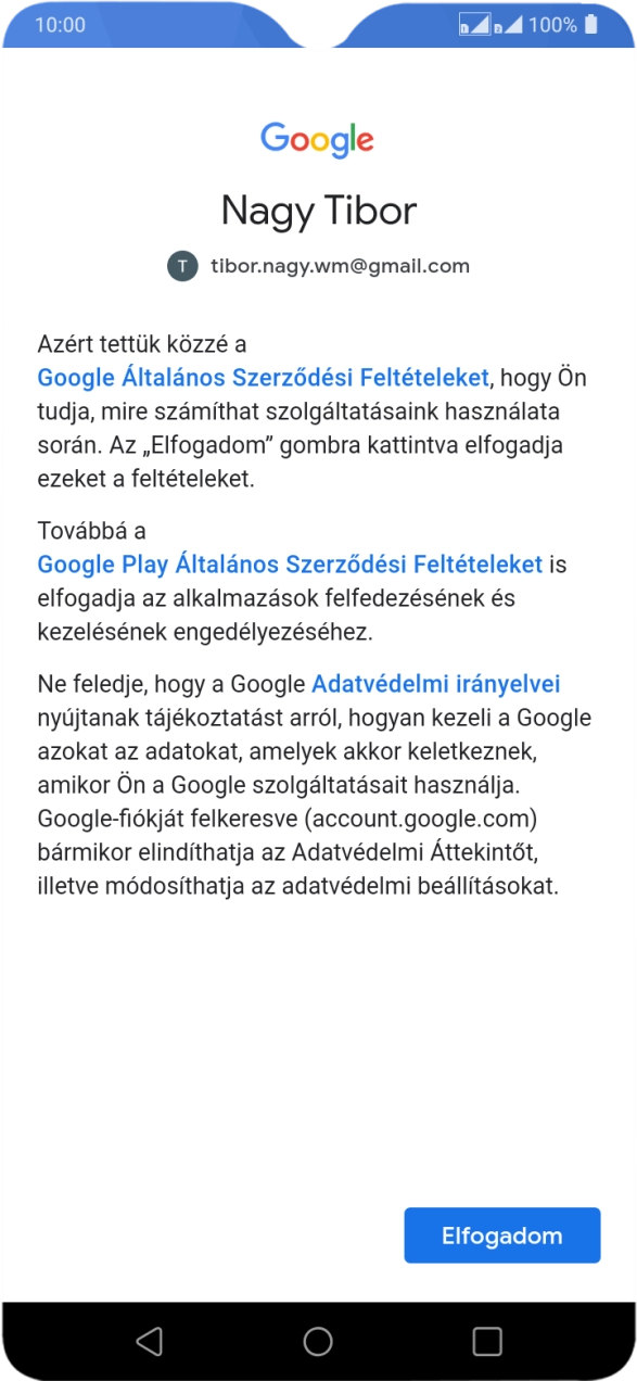 Válaszd az Elfogadom lehetőséget, és kövesd a képernyőn megjelenő utasításokat a Google-fiókod beállításainak kiválasztásához. Válaszd az Elfogadom lehetőséget, és kövesd a képernyőn megjelenő utasításokat a Google-fiókod beállításainak kiválasztásához.