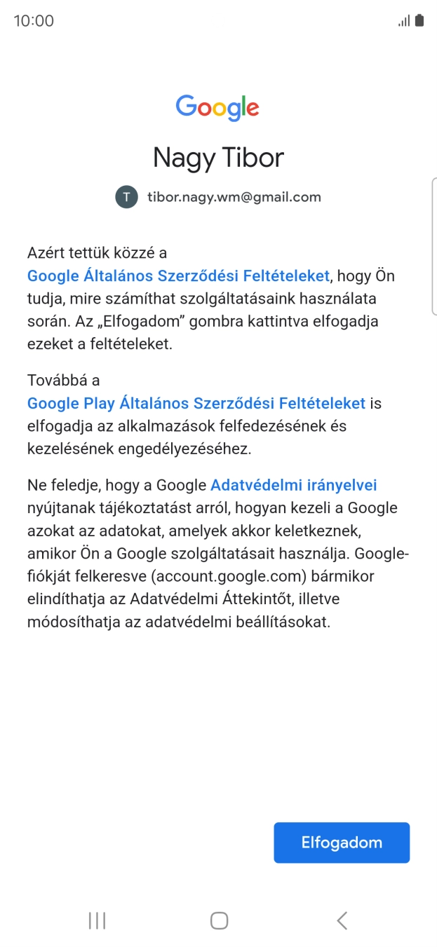 Válaszd az Elfogadom lehetőséget, és kövesd a képernyőn megjelenő utasításokat a Google-fiókod beállításainak kiválasztásához. Válaszd az Elfogadom lehetőséget, és kövesd a képernyőn megjelenő utasításokat a Google-fiókod beállításainak kiválasztásához.