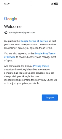 Press I agree and follow the instructions on the screen to select settings for your Google account. Press I agree and follow the instructions on the screen to select settings for your Google account.