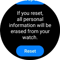 Press Reset. Wait a moment while the factory default settings are restored. Follow the instructions on the screen to set up your smartwatch and prepare it for use.