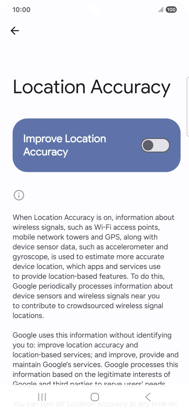 If you press the indicator next to 'Improve Location Accuracy' to turn on the function, your phone can find your exact position using the GPS satellites, the mobile network and nearby WiFi networks. Satellite-based GPS requires a clear view of the sky. If you press the indicator next to 'Improve Location Accuracy' to turn on the function, your phone can find your exact position using the GPS satellites, the mobile network and nearby WiFi networks. Satellite-based GPS requires a clear view of the sky.