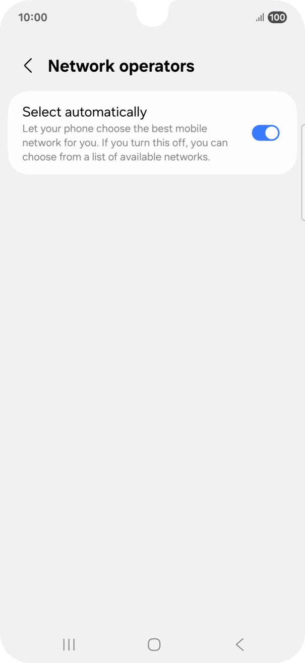Press the indicator next to 'Select automatically' to turn off the function and wait while your phone searches for networks. Press the indicator next to 'Select automatically' to turn off the function and wait while your phone searches for networks.