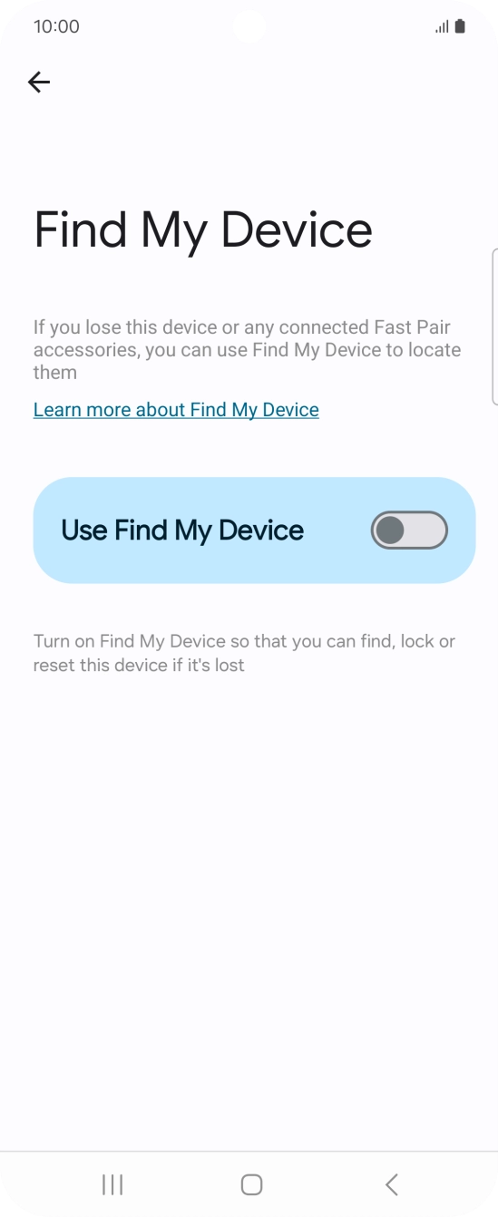 Press the indicator next to 'Use Find My Device' to turn on the function. Press the indicator next to 'Use Find My Device' to turn on the function.