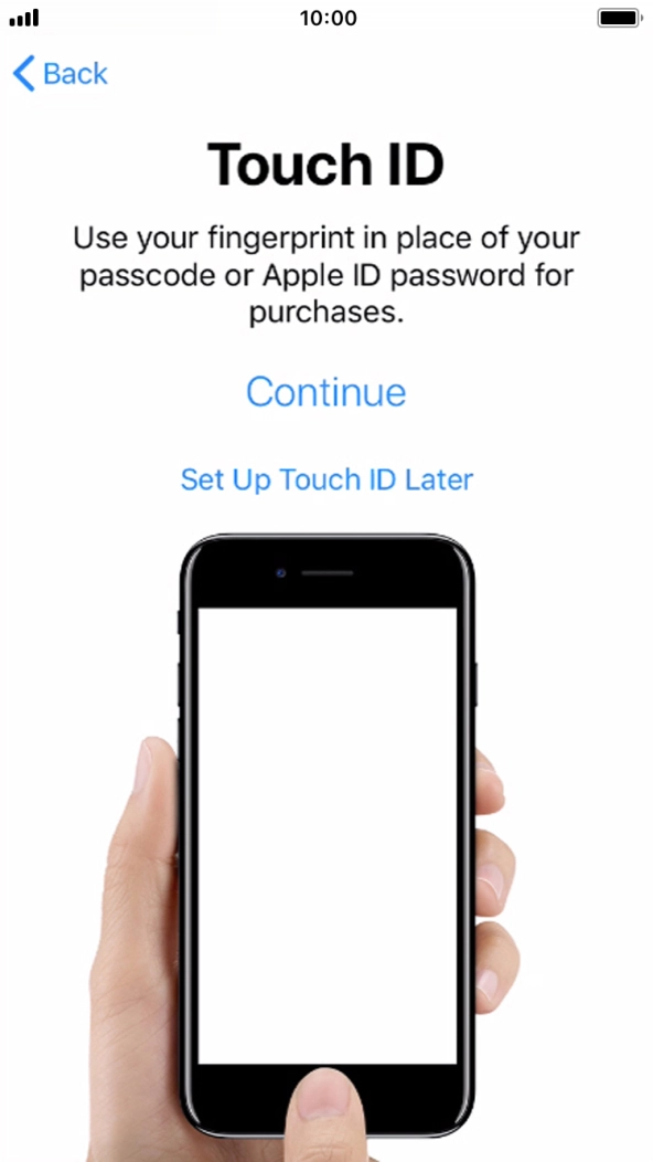 Follow the instructions on the screen to turn on use of Touch ID or press Set Up Touch ID Later. Follow the instructions on the screen to turn on use of Touch ID or press Set Up Touch ID Later.