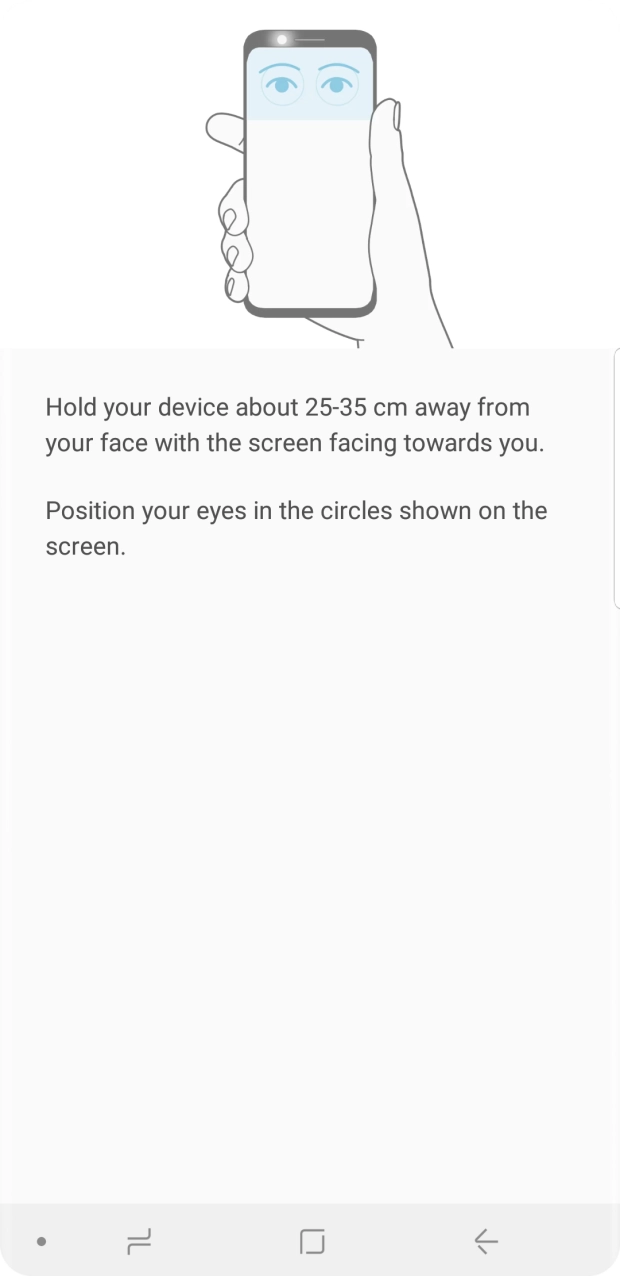 Follow the instructions on the screen to create the phone lock code using iris scanning. Follow the instructions on the screen to create the phone lock code using iris scanning.
