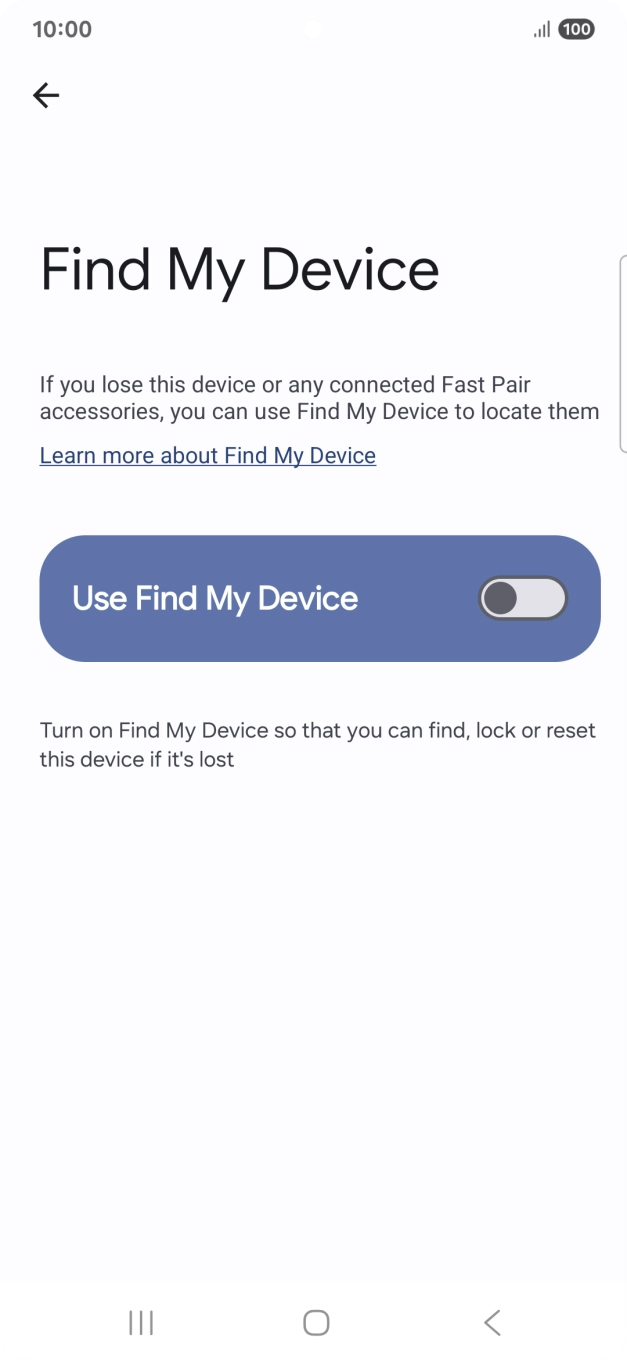 Press the indicator next to 'Use Find My Device' to turn on the function. Press the indicator next to 'Use Find My Device' to turn on the function.