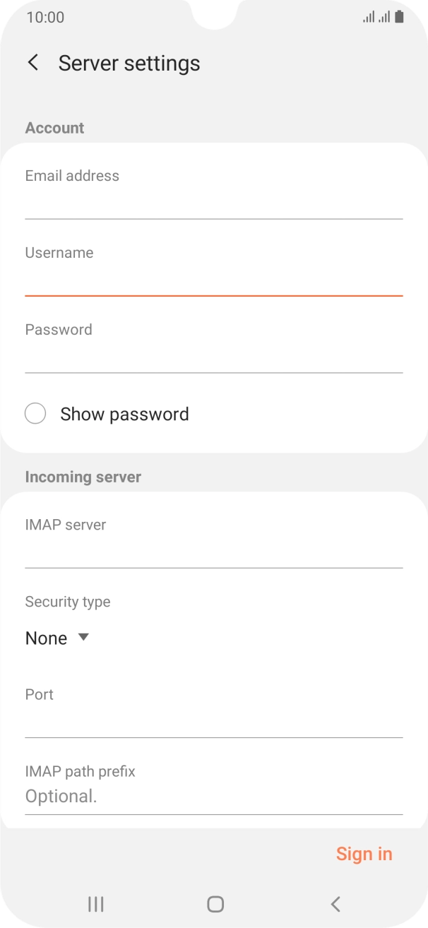 Press the field below 'IMAP server' and key in the name of your email provider's incoming server. Press the field below 'IMAP server' and key in the name of your email provider's incoming server.