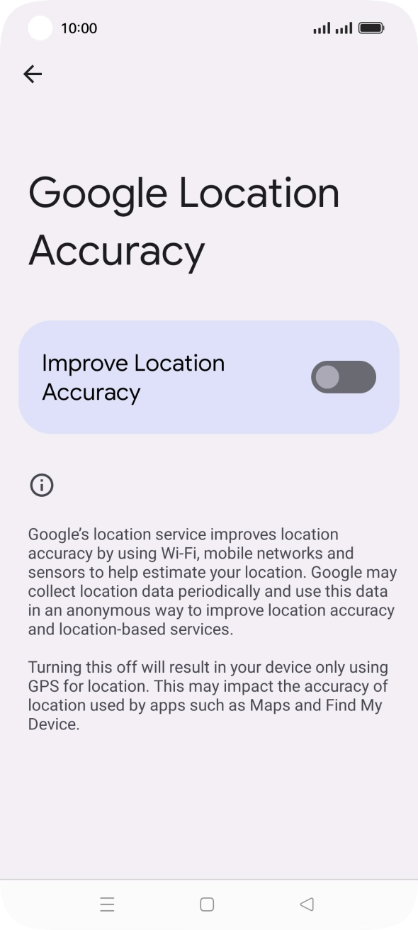 If you press the indicator next to 'Improve Location Accuracy' to turn on the function, your phone can find your exact position using the GPS satellites, the mobile network and nearby WiFi networks. Satellite-based GPS requires a clear view of the sky. If you press the indicator next to 'Improve Location Accuracy' to turn on the function, your phone can find your exact position using the GPS satellites, the mobile network and nearby WiFi networks. Satellite-based GPS requires a clear view of the sky.