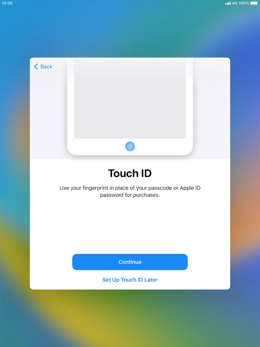 Follow the instructions on the screen to turn on use of Touch ID or press Set Up Touch ID Later. Follow the instructions on the screen to turn on use of Touch ID or press Set Up Touch ID Later.