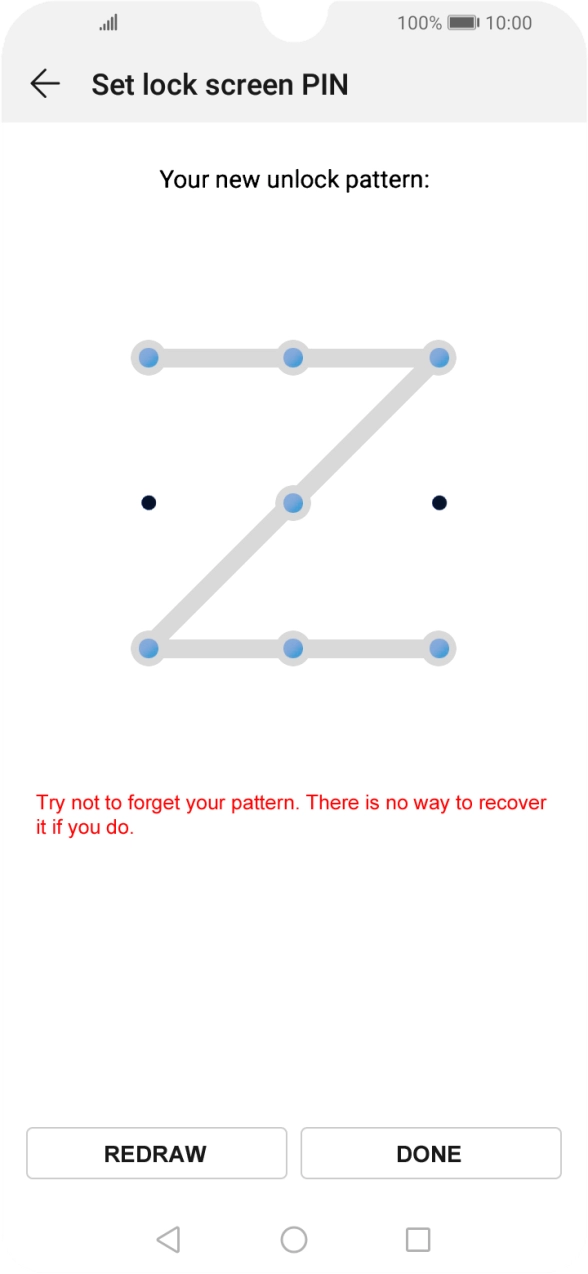 Slide your finger across the screen to connect at least four points, repeat the selected phone lock code and press DONE. Slide your finger across the screen to connect at least four points, repeat the selected phone lock code and press DONE.