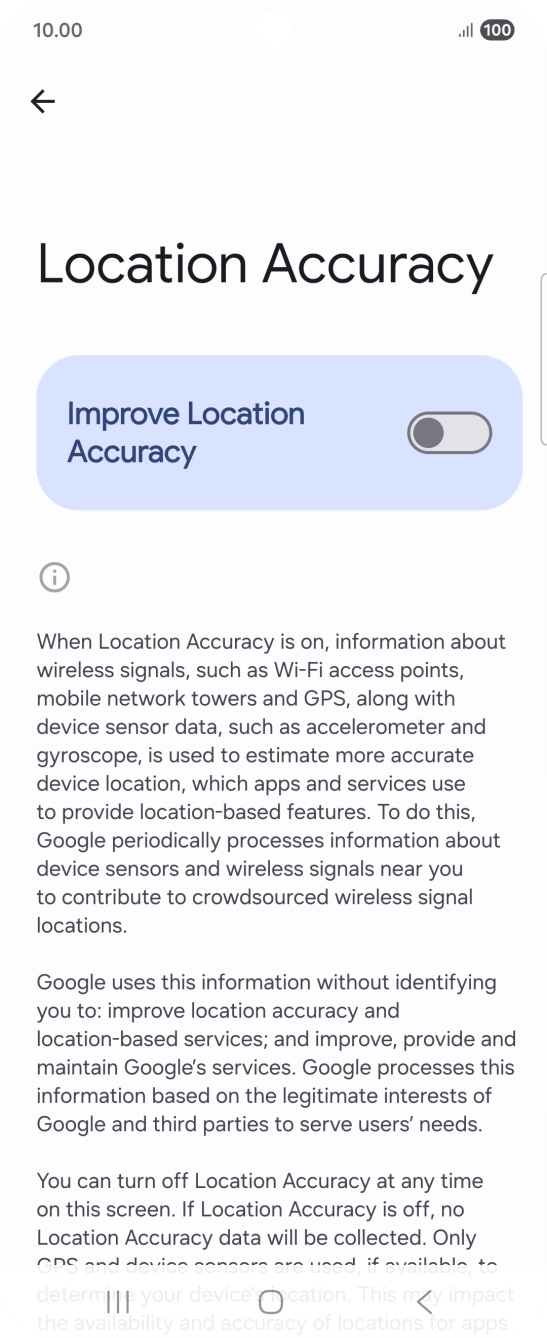 If you press the indicator next to 'Improve Location Accuracy' to turn on the function, your phone can find your exact position using the GPS satellites, the mobile network and nearby WiFi networks. Satellite-based GPS requires a clear view of the sky. If you press the indicator next to 'Improve Location Accuracy' to turn on the function, your phone can find your exact position using the GPS satellites, the mobile network and nearby WiFi networks. Satellite-based GPS requires a clear view of the sky.