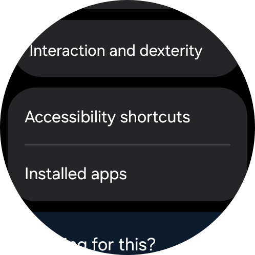 Press Accessibility shortcuts and follow the instructions on the screen to select the required settings.